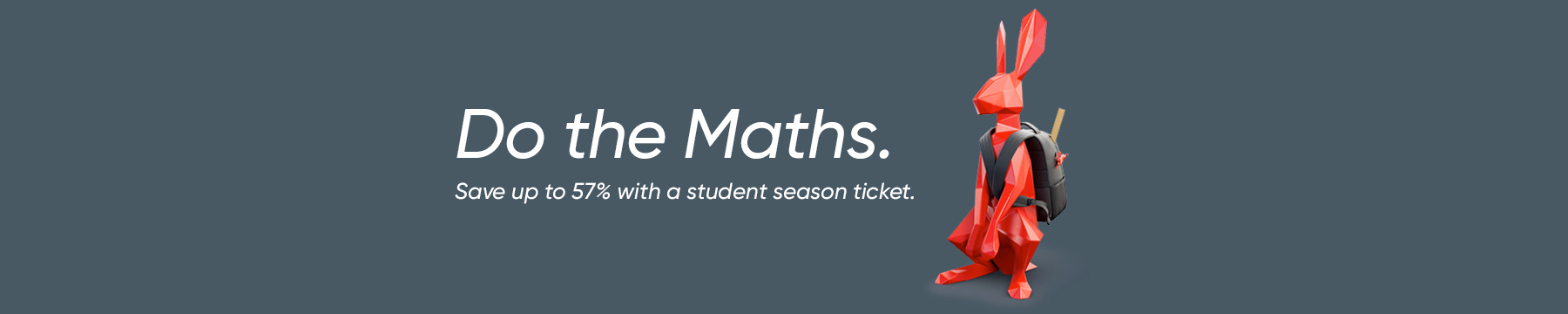 Do the maths. Save up to 57% with a student Season ticket.